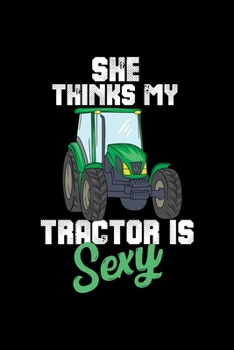 Paperback Tractor Farming Notebook She Thinks My Tractor Is Sexy: Tractor Farming Notebook, Diary and Journal with 120 Pages Great Gift For Tractor Fans Book