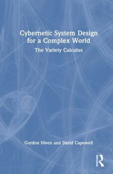 Hardcover Cybernetic System Design for a Complex World: The Variety Calculus Book
