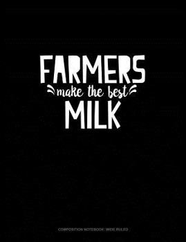 Paperback Farmers Make the Best Milk: Composition Notebook: Wide Ruled Book