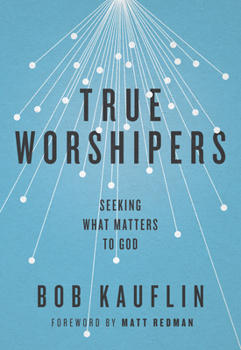 Paperback True Worshipers: Seeking What Matters to God Book