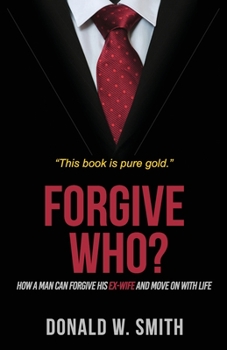 Paperback Forgive Who?: How A Man Can Forgive His Ex-Wife And Move On With Life Book