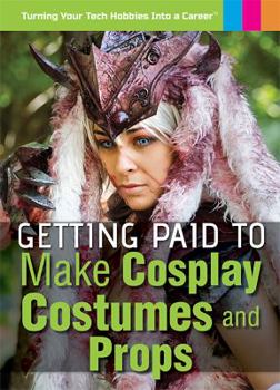 Library Binding Getting Paid to Make Cosplay Costumes and Props Book