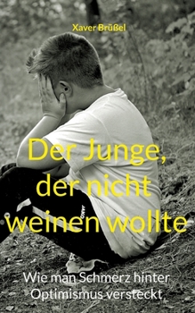 Paperback Der Junge, der nicht weinen wollte: Wie man Schmerz hinter Optimismus versteckt [German] Book