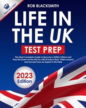 Paperback Life in the UK Test Prep 2023 Edition: The Most Complete Guide to Become a British citizen and pass the exam on the first try With Practice Tests, Vid Book