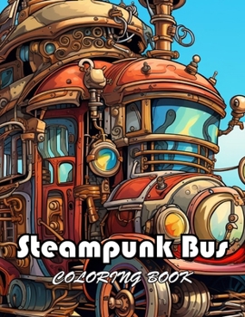 Steampunk Bus Coloring Book: Unique and Exciting Designs