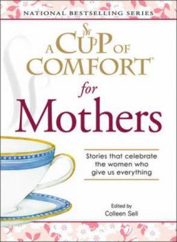 Paperback A Cup of Comfort for Mothers: Stories That Celebrate the Women Who Give Us Everything Book
