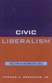 Hardcover Civic Liberalism: Reflections on Our Democratic Ideals Book