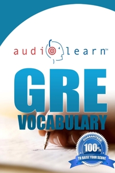 Paperback GRE Vocabulary AudioLearn: A Complete Review of the 500 Most Commonly Tested GRE Vocabulary Words! Book