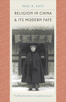 Religion in China and Its Modern Fate - Book  of the Menahem Stern Jerusalem Lectures