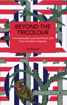 Paperback Beyond the Tricolour: Internationalism and the French Left from Dreyfus to Algeria Book