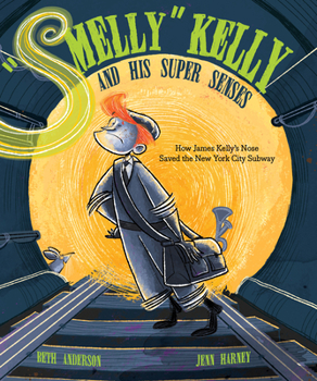 Hardcover Smelly Kelly and His Super Senses: How James Kelly's Nose Saved the New York City Subway Book
