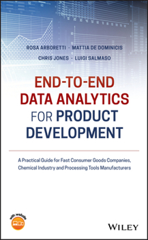 Hardcover End-To-End Data Analytics for Product Development: A Practical Guide for Fast Consumer Goods Companies, Chemical Industry and Processing Tools Manufac Book