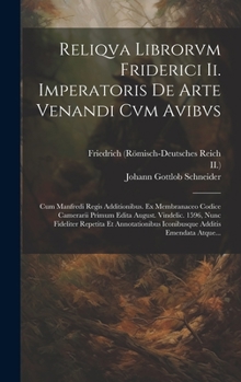 Hardcover Reliqva Librorvm Friderici Ii. Imperatoris De Arte Venandi Cvm Avibvs: Cum Manfredi Regis Additionibus. Ex Membranaceo Codice Camerarii Primum Edita A [Latin] Book