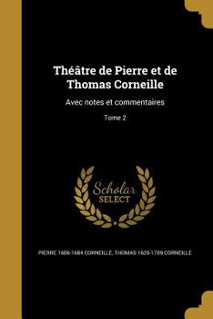 Paperback Théâtre de Pierre et de Thomas Corneille: Avec notes et commentaires; Tome 2 [French] Book