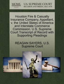 Paperback Houston Fire & Casualty Insurance Company, Appellant, V. the United States of America and Interstate Commerce Commission. U.S. Supreme Court Transcrip Book