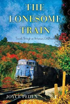 Paperback The Lonesome Train: Travels Through an Arkansas Childhood Book