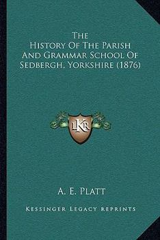 The history of the parish and grammar school of Sedbergh, Yorkshire