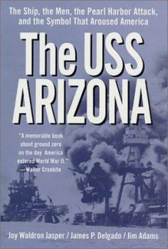 Hardcover The USS Arizona: The Ship, the Men, the Pearl Harbor Attack, and the Symbol That Aroused America Book