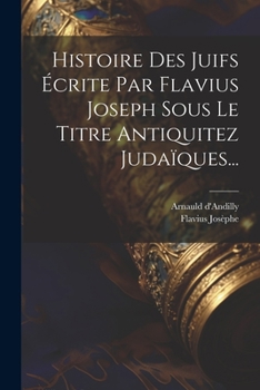 Paperback Histoire Des Juifs Écrite Par Flavius Joseph Sous Le Titre Antiquitez Judaïques... [French] Book