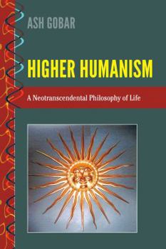 Hardcover Higher Humanism: A Neotranscendental Philosophy of Life Book