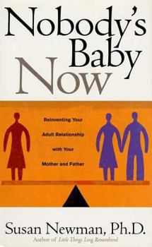 Hardcover Nobody's Baby Now: Reinventing Your Adult Relationship with Your Mother and Father Book