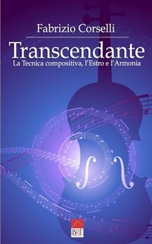 Paperback Transcendante: La Tecnica compositiva, l'Estro e l'Armonia [Italian] Book