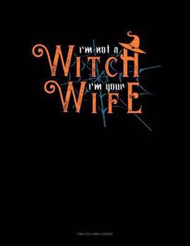 Paperback I'm Not a Witch I'm Your Wife: Two Column Ledger Book