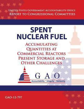 Paperback Spent Nuclear Fuel: Accumulating Quantities at Commercial Reactors Present Storage and Other Challenges Book