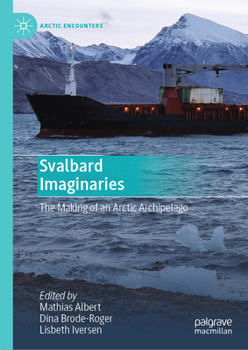 Hardcover Svalbard Imaginaries: The Making of an Arctic Archipelago Book