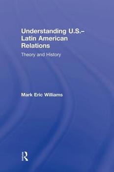 Hardcover Understanding U.S.-Latin American Relations: Theory and History Book