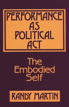 Hardcover Performance as Political Act: The Embodied Self Book