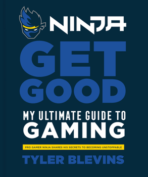 Hardcover Ninja: Get Good: My Ultimate Guide to Gaming Book