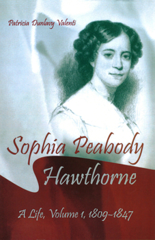 Hardcover Sophia Peabody Hawthorne: A Life, Volume I, 1809-1847volume 1 Book