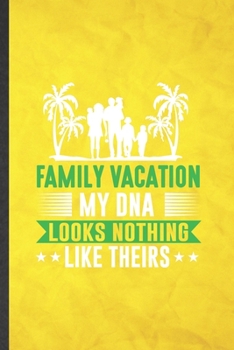 Family Vacation My Dna Looks Nothing Like Theirs: Funny Blank Lined Family Vacation Notebook/ Journal, Graduation Appreciation Gratitude Thank You Souvenir Gag Gift, Superb Graphic 110 Pages