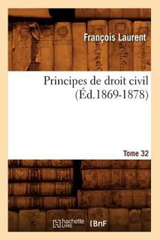 Paperback Principes de Droit Civil. Tome 32 (Éd.1869-1878) [French] Book