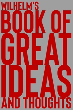 Paperback Wilhelm's Book of Great Ideas and Thoughts: 150 Page Dotted Grid and individually numbered page Notebook with Colour Softcover design. Book format: 6 Book