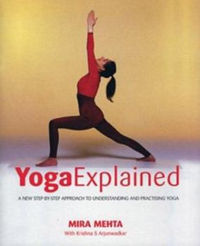 Paperback Yoga Explained : A New Step-By-Step Approach to Understanding and Practising Yoga Book