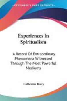 Paperback Experiences In Spiritualism: A Record Of Extraordinary Phenomena Witnessed Through The Most Powerful Mediums Book