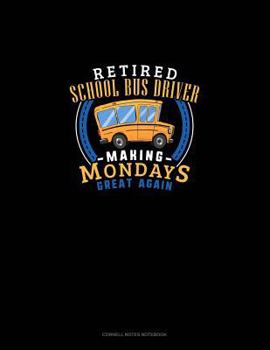 Paperback Retired School Bus Driver - Making Mondays Great Again: Cornell Notes Notebook Book