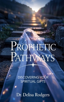 Paperback Prophetic Pathways: Discovering Your Spiritual Gifts Book