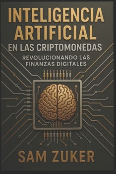 Paperback El papel de la IA en las Criptomonedas: Revolucionando las Finanzas Digitales [Spanish] Book