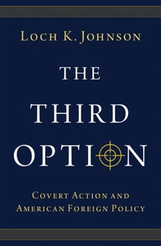 Hardcover The Third Option: Covert Action and American Foreign Policy Book