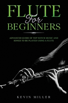 Paperback Flute for Beginners: Advanced Guide of Top Notch Music and Songs to be Played Using a Flute Book