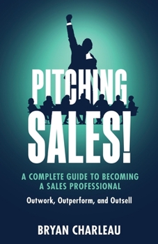 Paperback Pitching Sales!: A Complete Guide to Becoming a Sales Professional Book