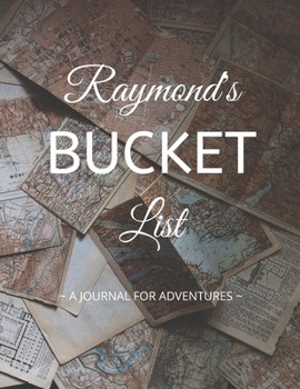 Paperback Raymond's Bucket List: A Creative, Personalized Bucket List Gift For Raymond To Journal Adventures. 8.5 X 11 Inches - 120 Pages (54 'What I W Book