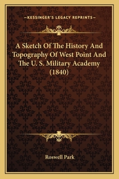 Paperback A Sketch Of The History And Topography Of West Point And The U. S. Military Academy (1840) Book