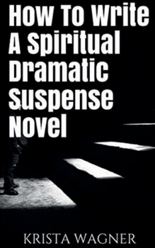 Paperback How To Write A Spiritual Dramatic Suspense Novel Book