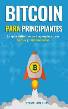 Paperback Bitcoin Para Principiantes: La Guía Definitiva Para Aprender a Usar Bitcoin Y Criptomonedas. Crea Un Monedero, Compra Bitcoin, Aprende Qué Es La B [Spanish] Book