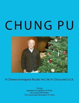 Paperback A Chinese Immigrant Recalls His Life in China and U.S.A. During Japanese Occupation of China, The Second World War, The Communist Revolution in China Book