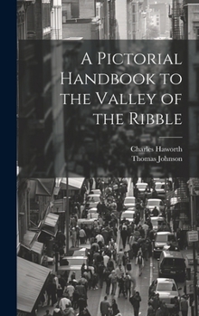 Hardcover A Pictorial Handbook to the Valley of the Ribble Book